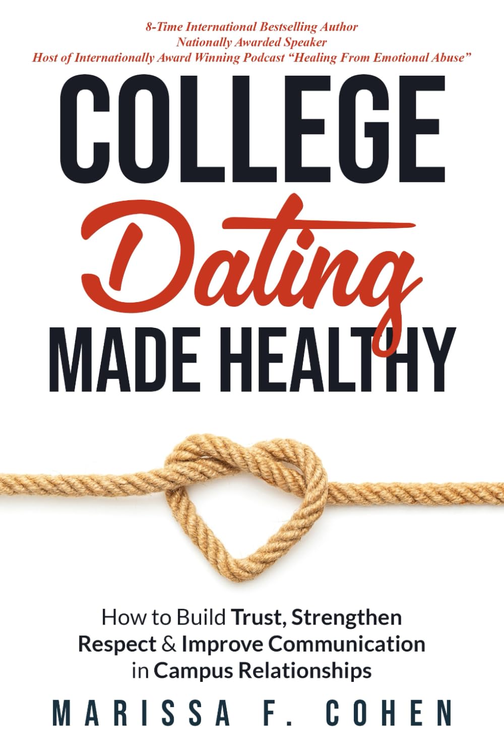 College Dating Made Healthy:: How to Build Trust, Strengthen Respect & Improve Communication in Campus Relationships (Healing From Emotional Abuse Philosophy)