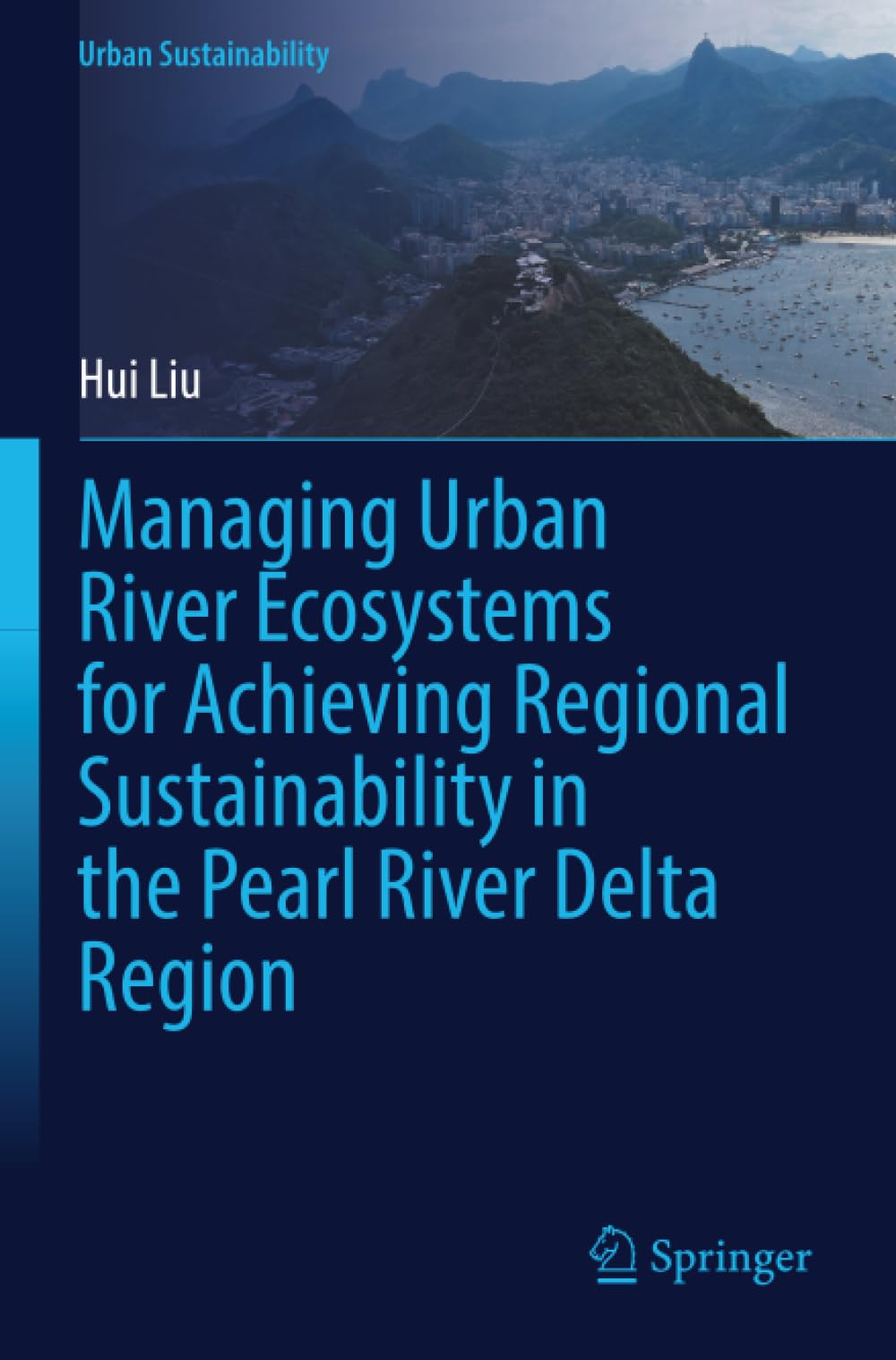 Managing Urban River Ecosystems for Achieving Regional Sustainability in the Pearl River Delta Region (Urban Sustainability)