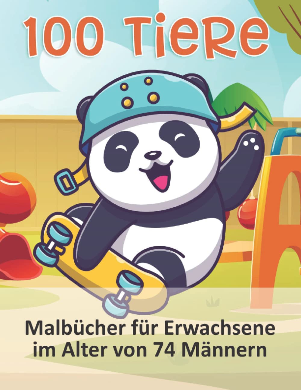 100 Tiere Malbücher für Erwachsene im Alter von 74 Männern: Malbuch mit 100 Tieren zum Ausmalen | Geschenk für Kinder & Erwachsene | Cooles Malbuch ... | Bastelset Mädchen Jungen (German Edition)