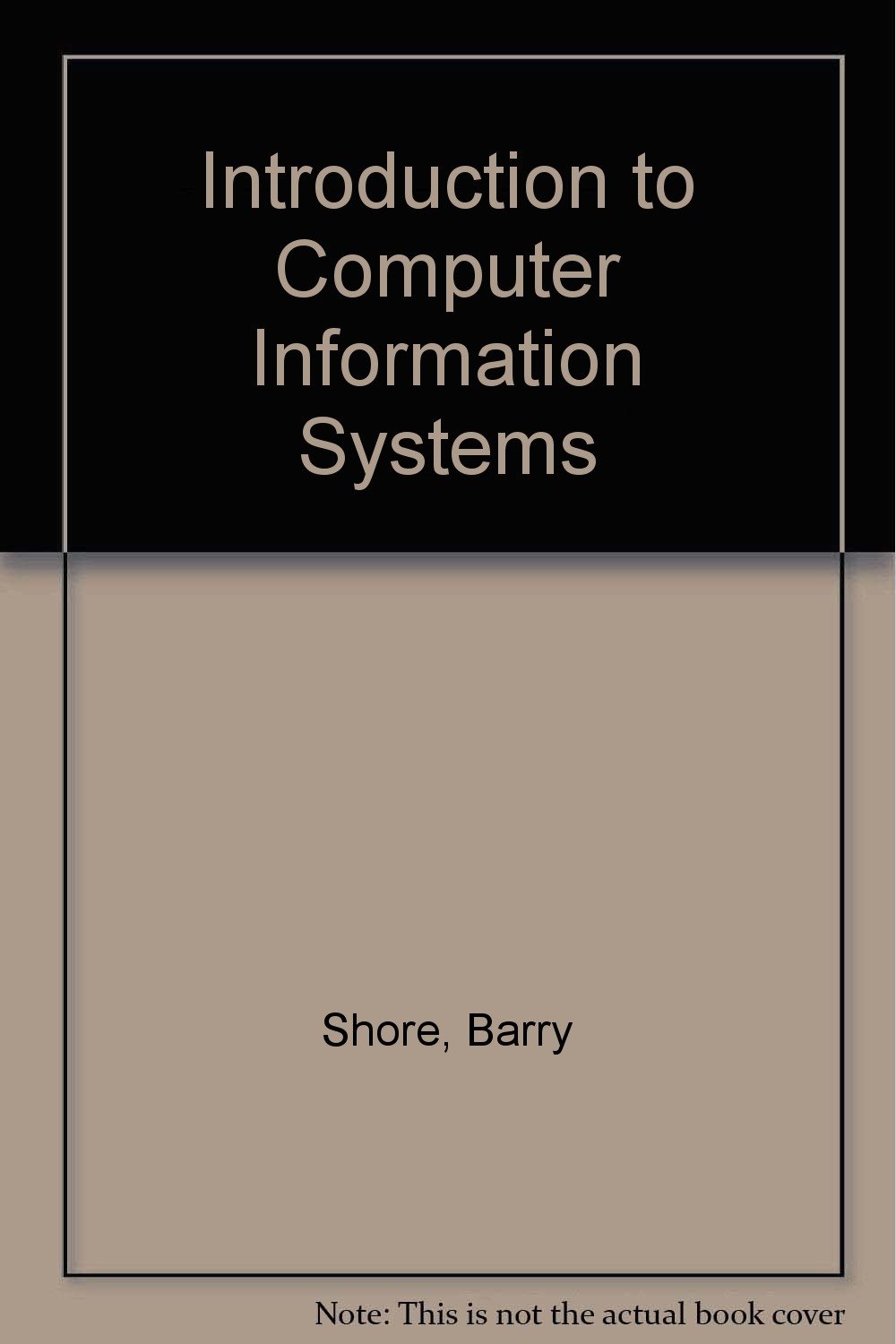 Introduction to Computer Information Systems: Shore, Barry ...