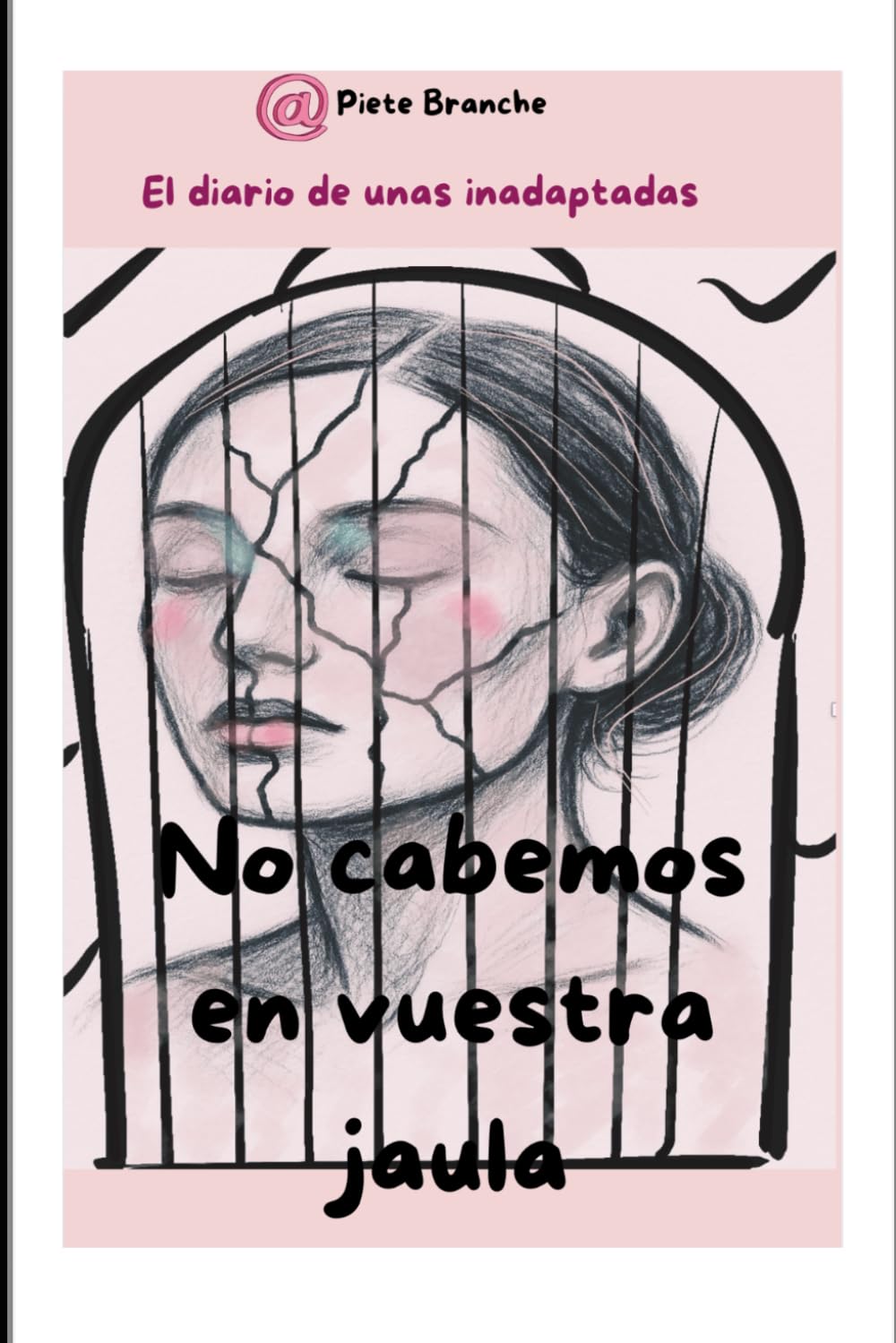 NO CABEMOS EN VUESTRA JAULA: EL DIARIO DE UNAS INADAPTADAS
