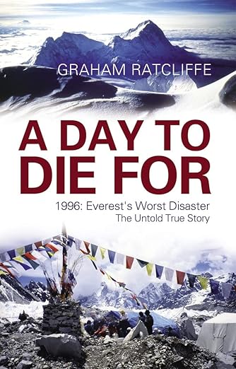 A Day To Die For: 1996: Everest's Worst Disaster - One Survivor's Personal Journey to Uncover the Truth
