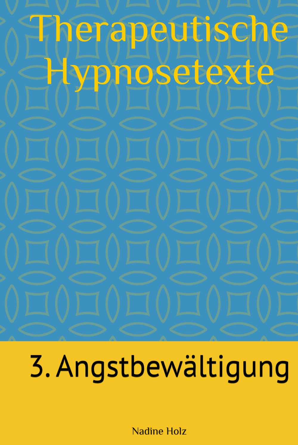 Therapeutische Hypnosetexte: 3. Angstbewältigung