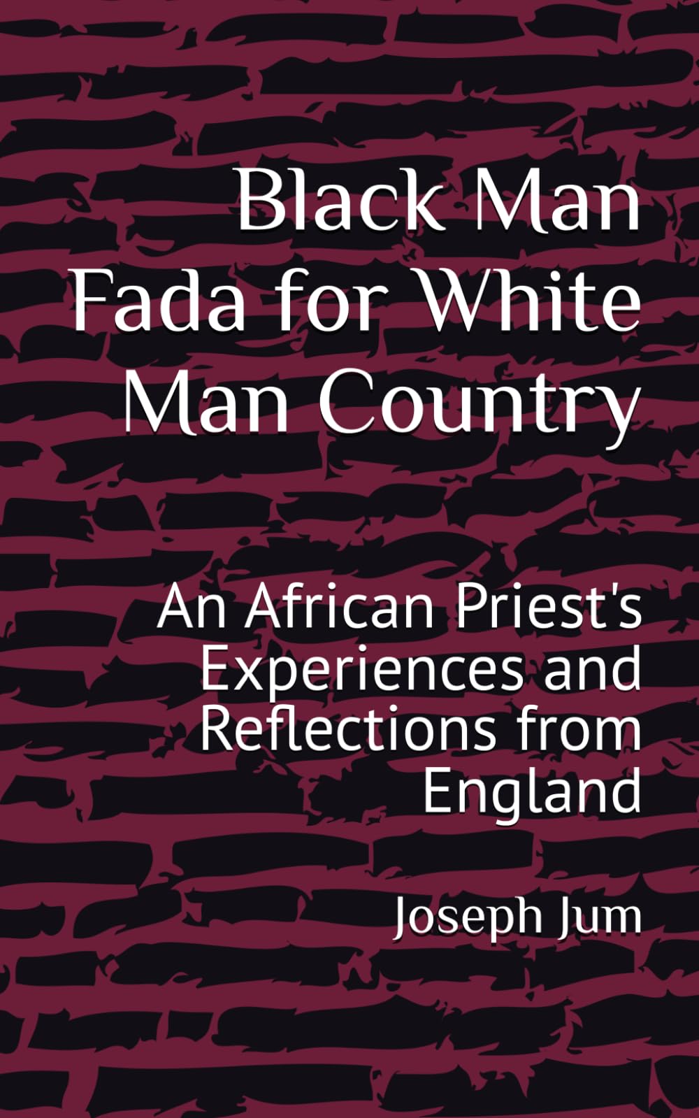 Black Man Fada for White Man Country: An African Priest's Experiences and Reflections from England