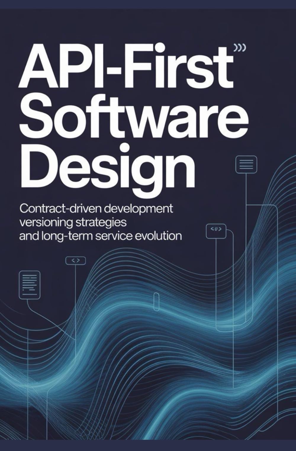 API-FIRST SOFTWARE DESIGN: Contract-driven development versioning strategies and long-term service evolution