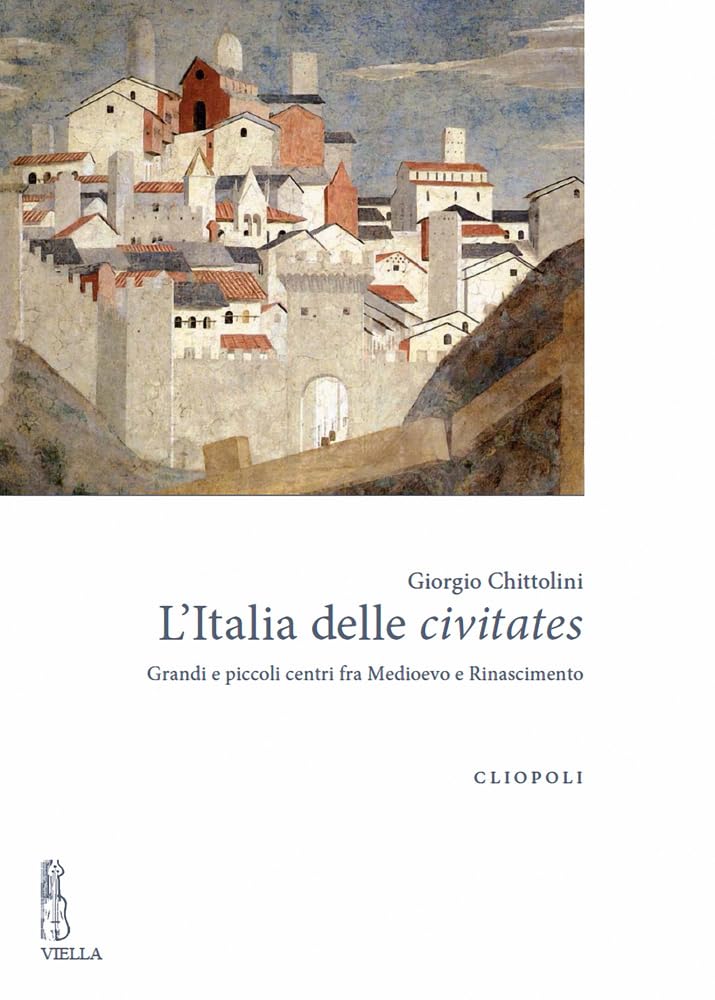 L'italia Delle Civitates. Grandi E Piccoli Centri Fra Medioevo E Rinascimento - 4