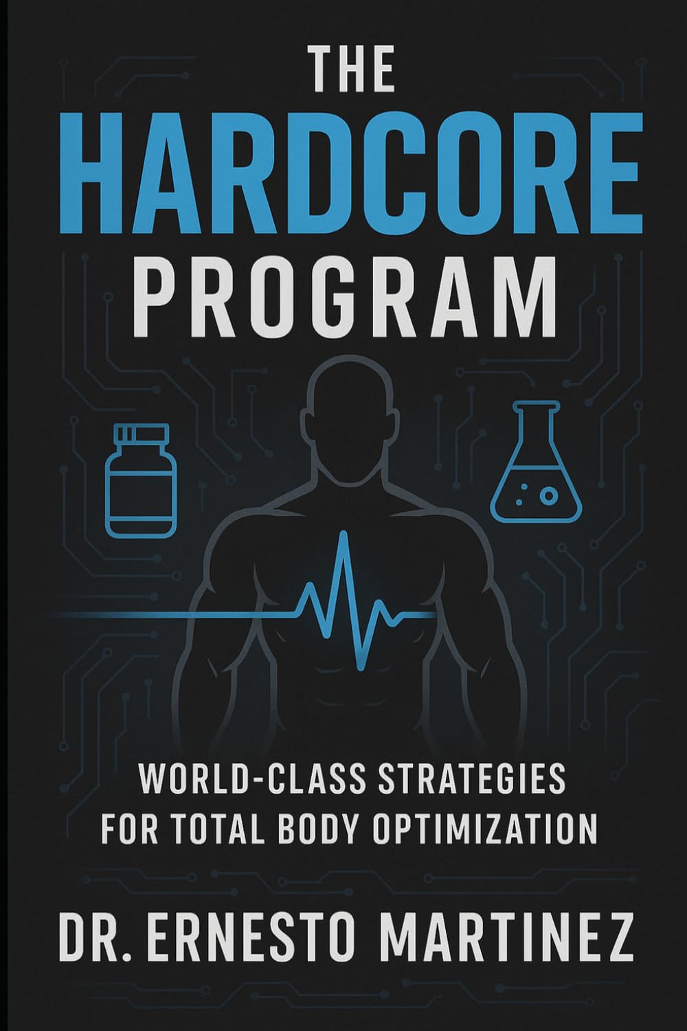 THE HARDCORE PROGRAM: How to build world-class habits & routines. Proven strategies for weight loss, success & optimal health How to form yourself ... & routine optimization (Health and Wellness)