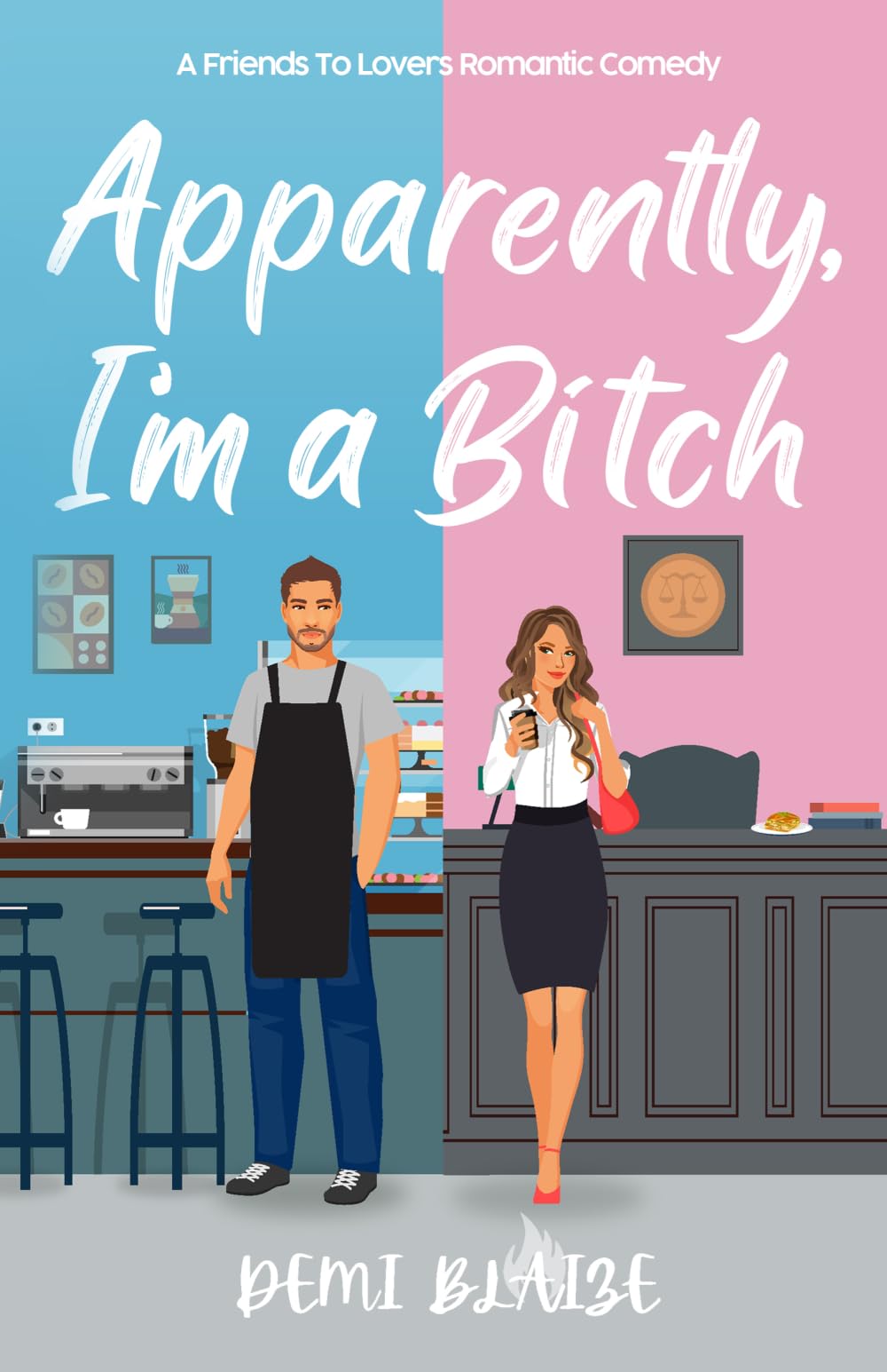 Apparently, I'm A Bitch: A Spicy Friends To Lovers Romantic Comedy: 1 (Apparently, We're The Problem)