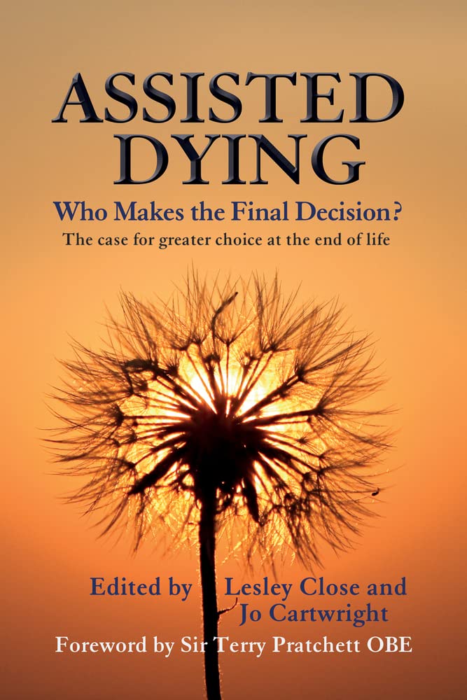 Buy Assisted Dying: Who Makes the Final Decision?: Who Makes the Final Choice? — BookShops.in