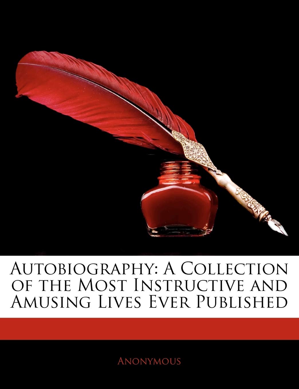 Autobiography: A Collection of the Most Instructive and Amusing Lives Ever Published
