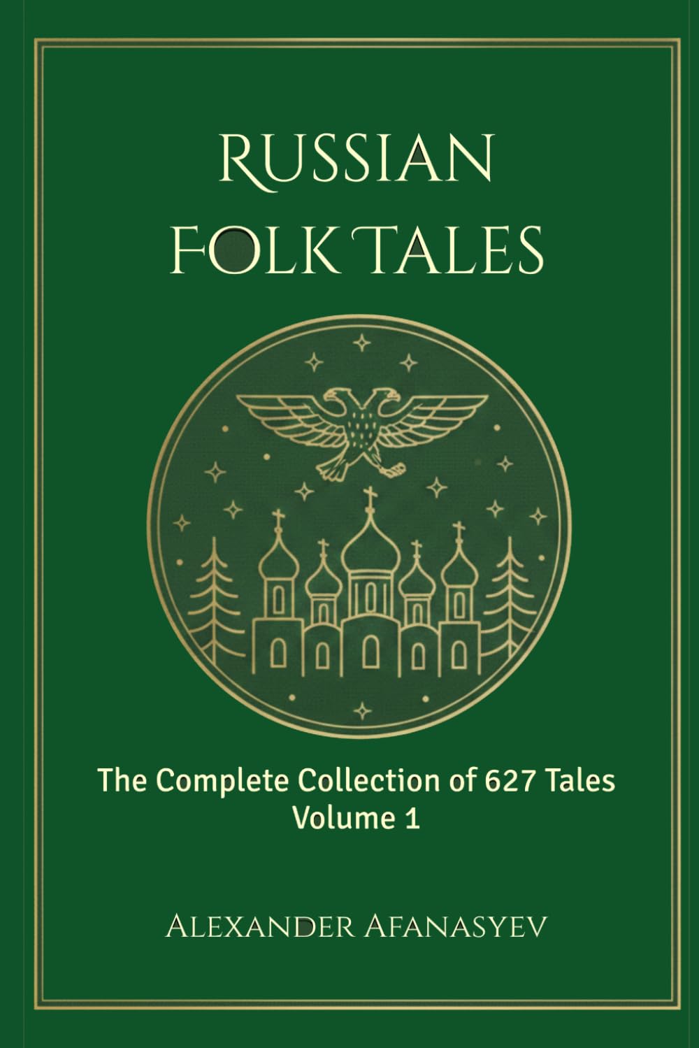 Russian Folk Tales: Volume 1 (The Complete 627 Afanasyev Edition)
