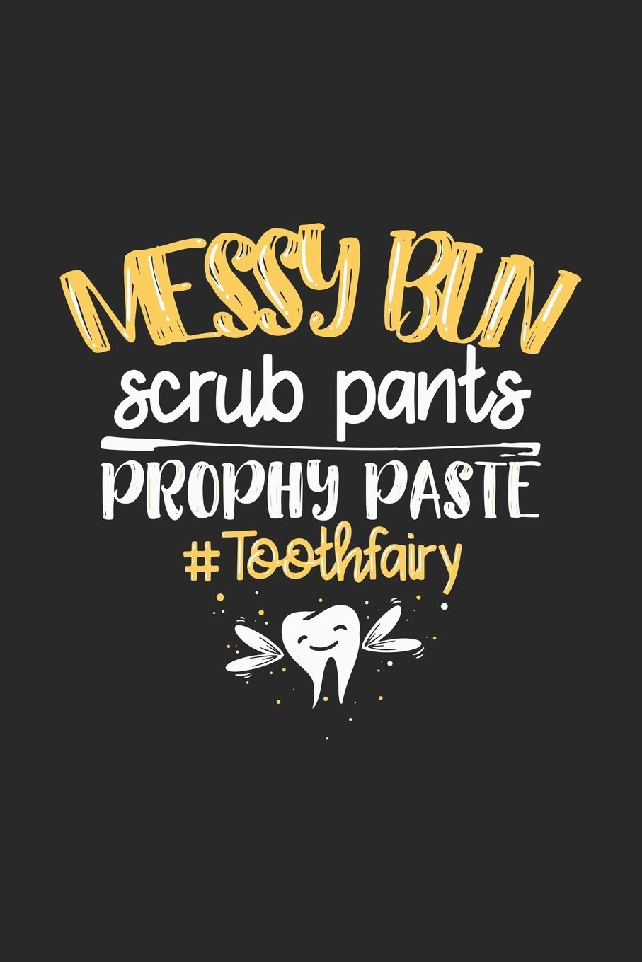 Messy Bun Scrub Pants Prophy Paste #Toothfairy: 120 Pages I 6x9 I Graph Paper 4x4 I Funny Molar, Tooth And Dental Assistant Gifts      Paperback – August 28, 2019