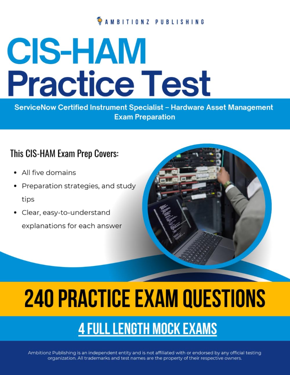 CIS-HAM Practice Test: CIS-HAM (Certified Instrument Specialist – Hardware Asset Management) Exam Prep for ServiceNow Featuring 240 Exam-Style Questions, 4 Mock Exams, and Clear Answer Explanations