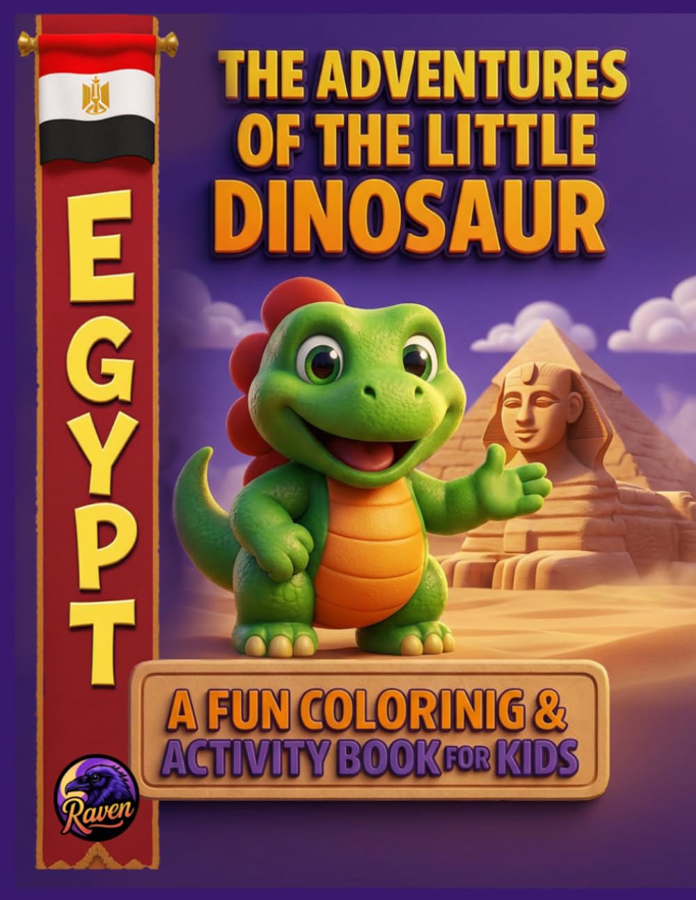 The Adventures of the Little Dinosaur in Egypt: A Fun Coloring & Activity Book for Kids: Adventures Among Pyramids, Desert Animals, and Ancient Wonders
