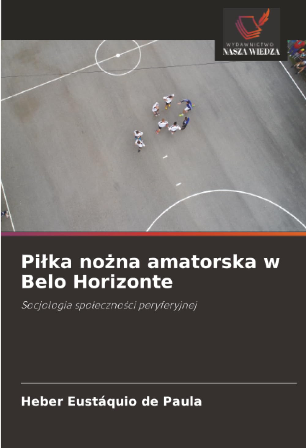 Pilka nożna amatorska w Belo Horizonte: Socjologia spo¿eczno¿ci peryferyjnej