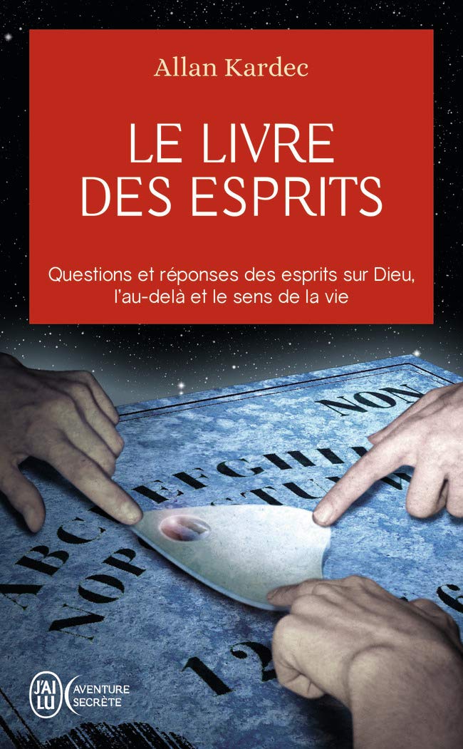 Le livre des esprits: Contenant les principes de la doctrine spirite sur l'immortalité de l'âme, la nature des esprits et leurs rapports avec les hommes, les lois morales, (Aventure secrète (7550))