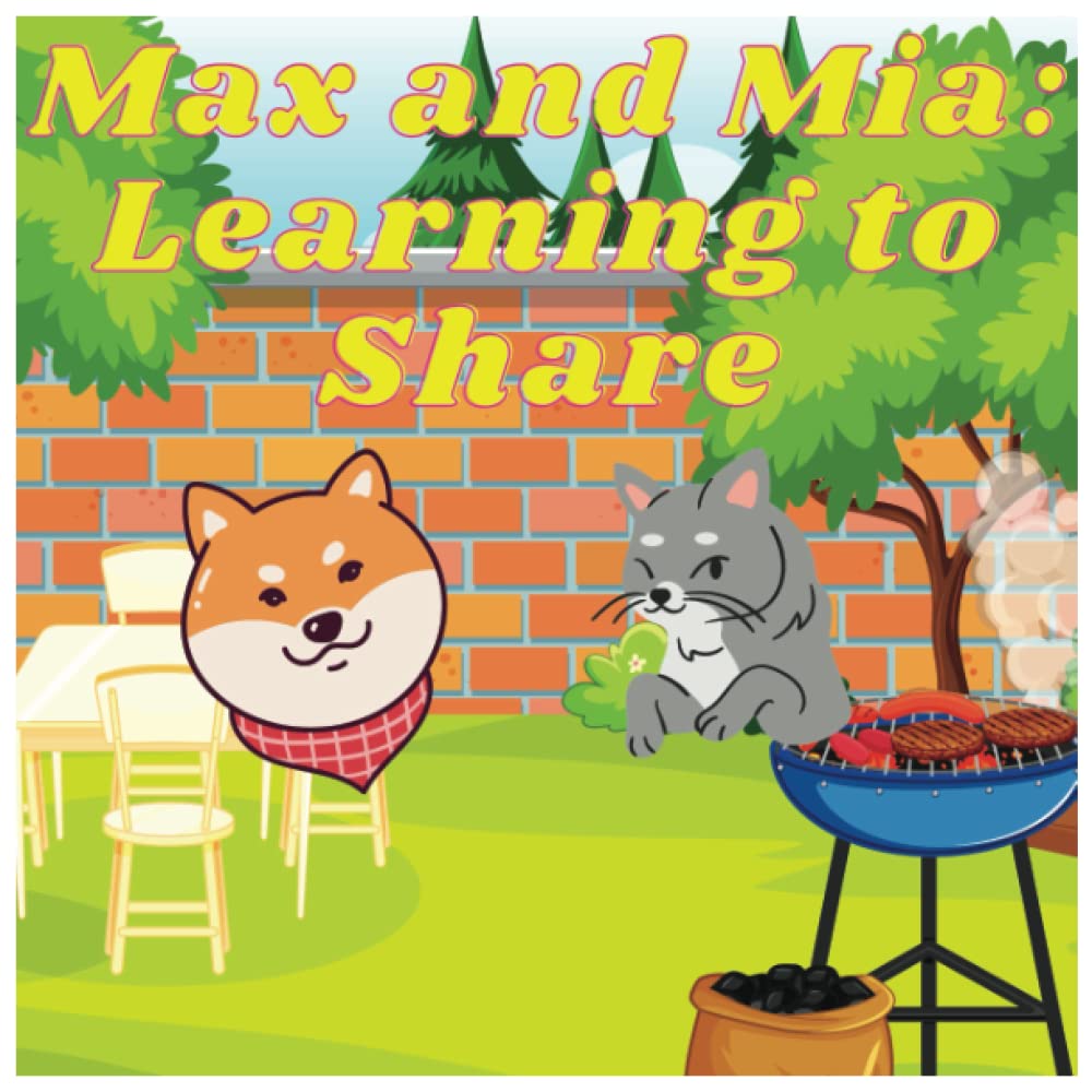 Max and Mia: Learning to share: Book about Friendship; Cooperation; Empathy; Generosity; Kindness; Sharing; Inclusion; Teamwork; Community; Understanding.