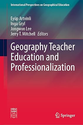 Geography Teacher Education and Professionalization (International Perspectives on Geographical Education)