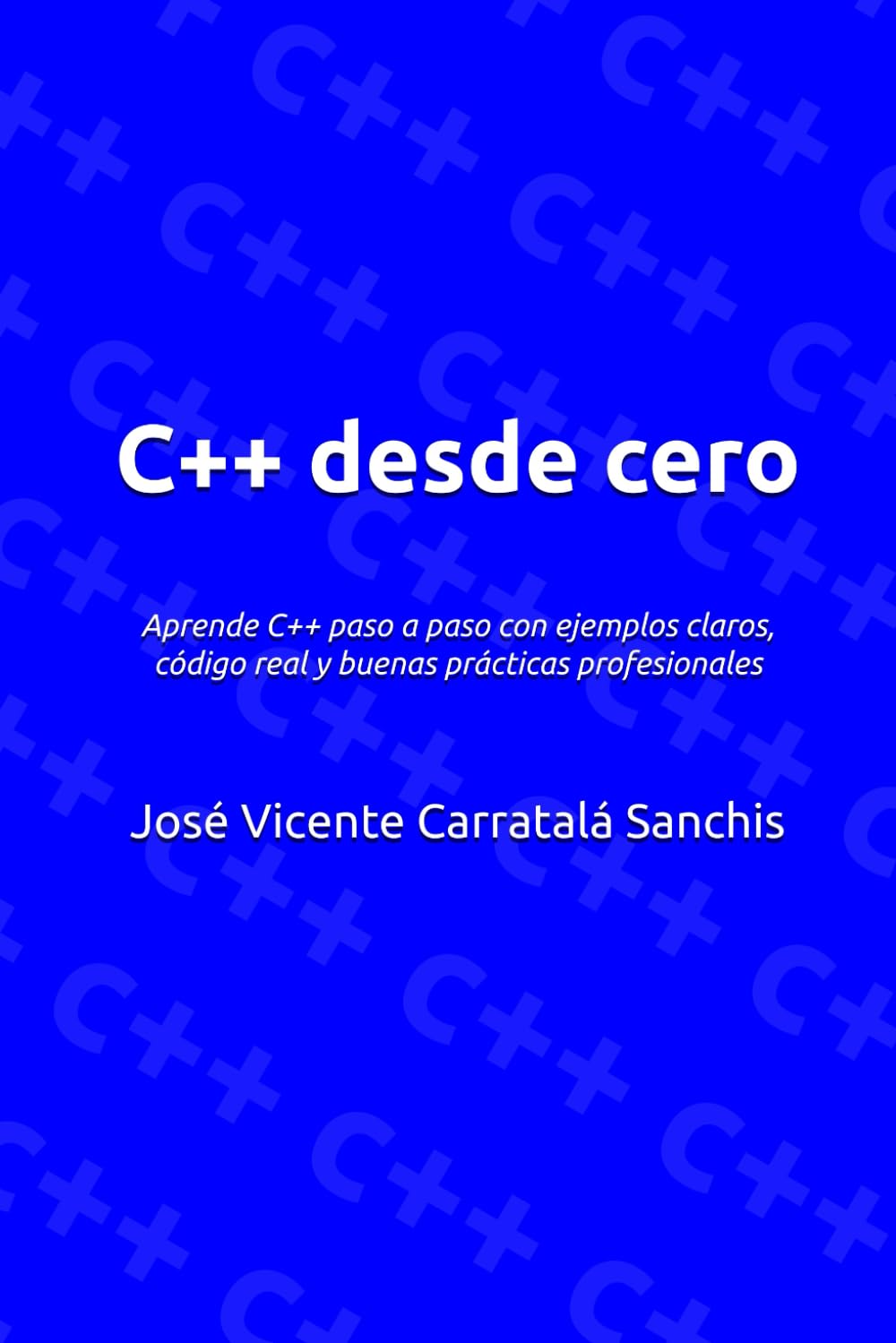 C++ desde cero: Aprende C++ paso a paso con ejemplos claros, código real y buenas prácticas profesionales