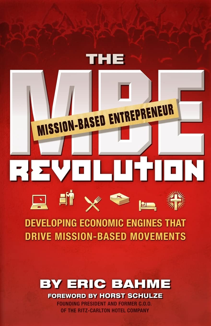 The MBE (Mission-Based Entrepreneur) Revolution: Developing Economic Engines that Drive Mission-Based Movements