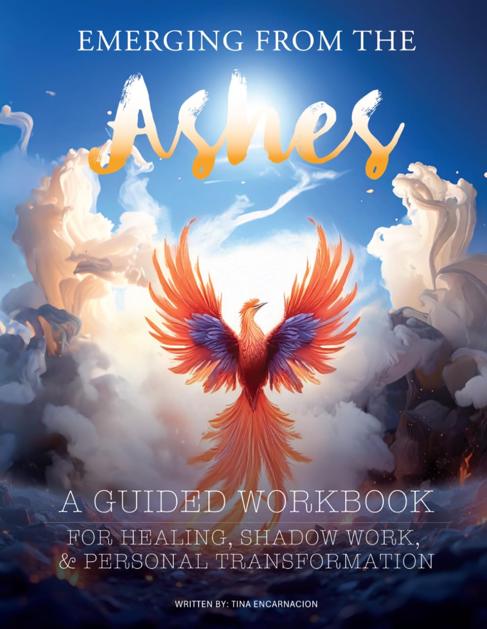Emerging From the Ashes Workbook: A Guided Journal for Emotional Healing, Self-Discovery, and Personal Growth