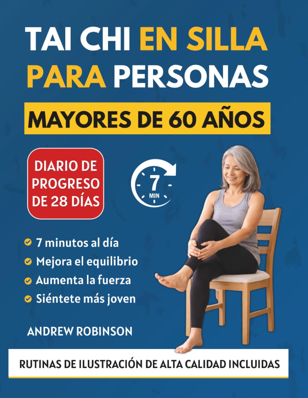 TAI CHI EN SILLA PARA PERSONAS MAYORES DE 60 AÑOS: Programa ilustrado suave de 28 días para recuperar el equilibrio, Fuerza e independencia desde su silla