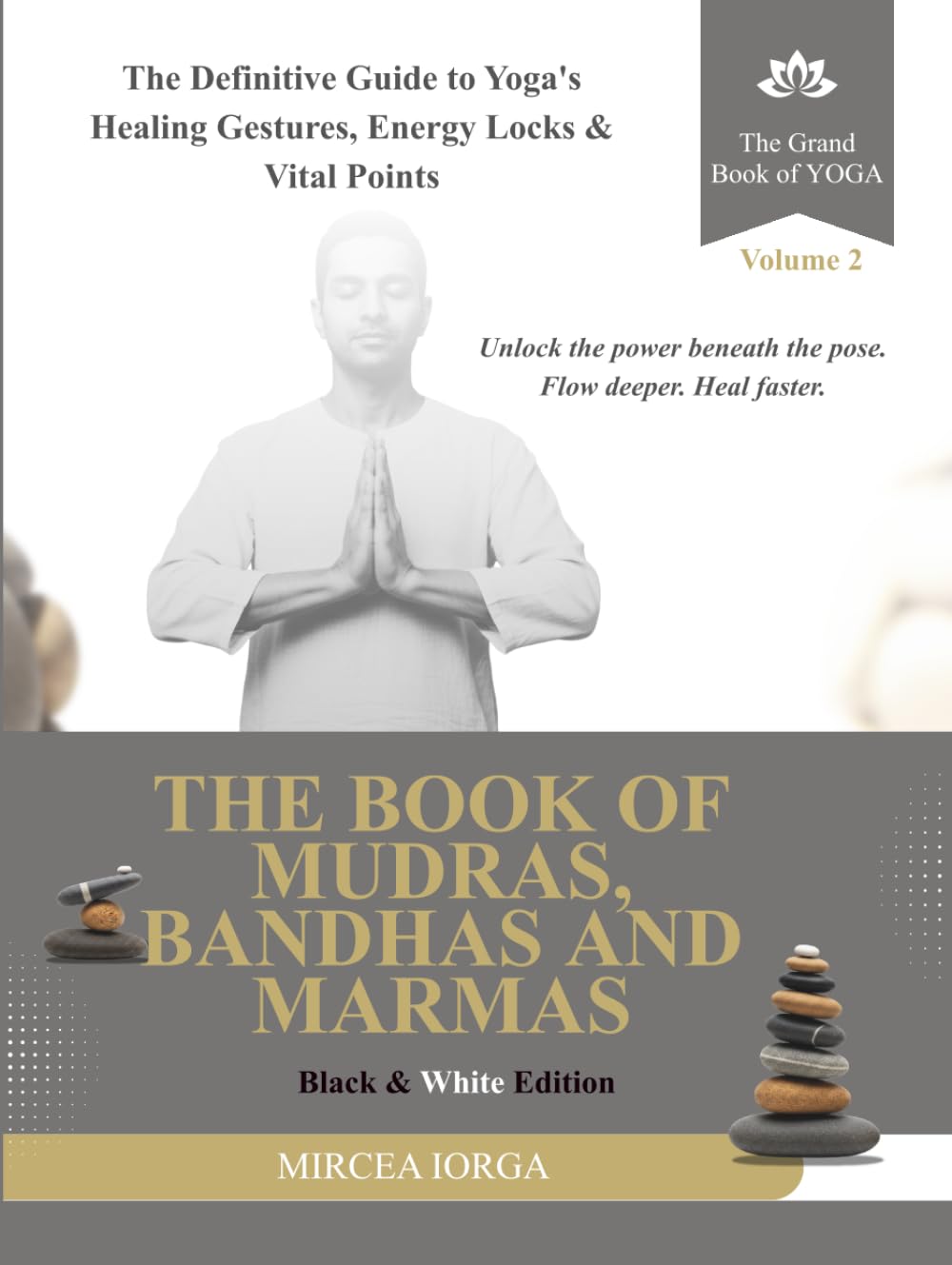 The Book of Mudras, Bandhas and Marmas: The Definitive Guide to Yoga's Healing Gestures, Energy Locks and Vital Points (Black & White Edition) (THE GRAND BOOK OF YOGA)
