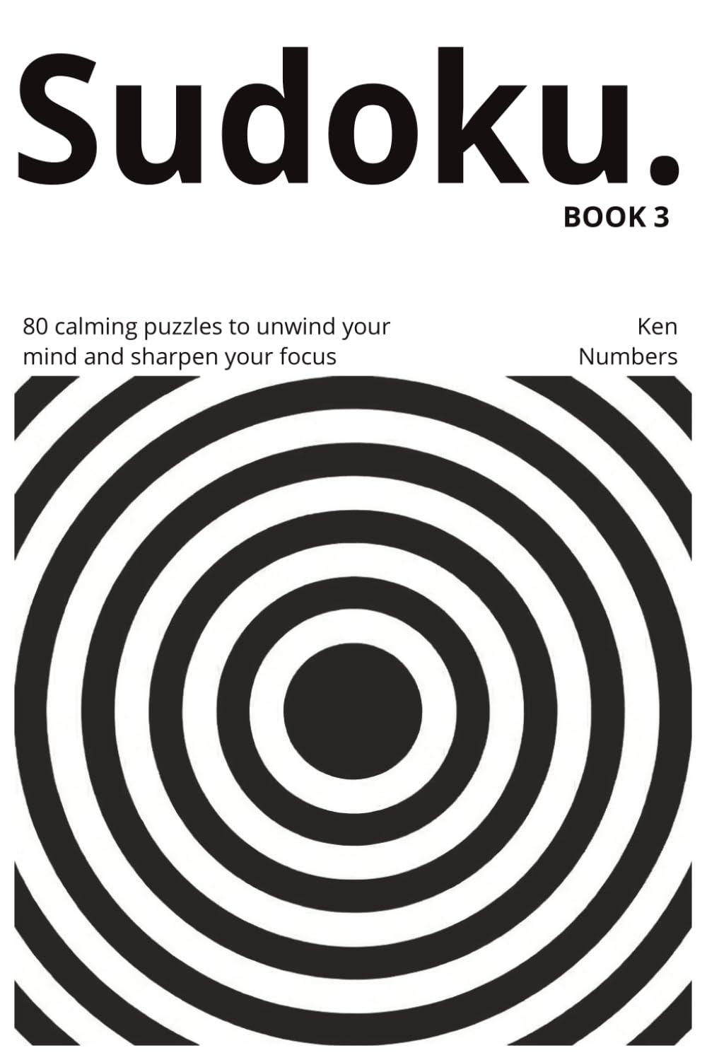 Minimalist Mindful Sudoku Puzzle Book - Book 3: 80 Puzzles to Help You Relax, Focus, and Unwind — With Solutions