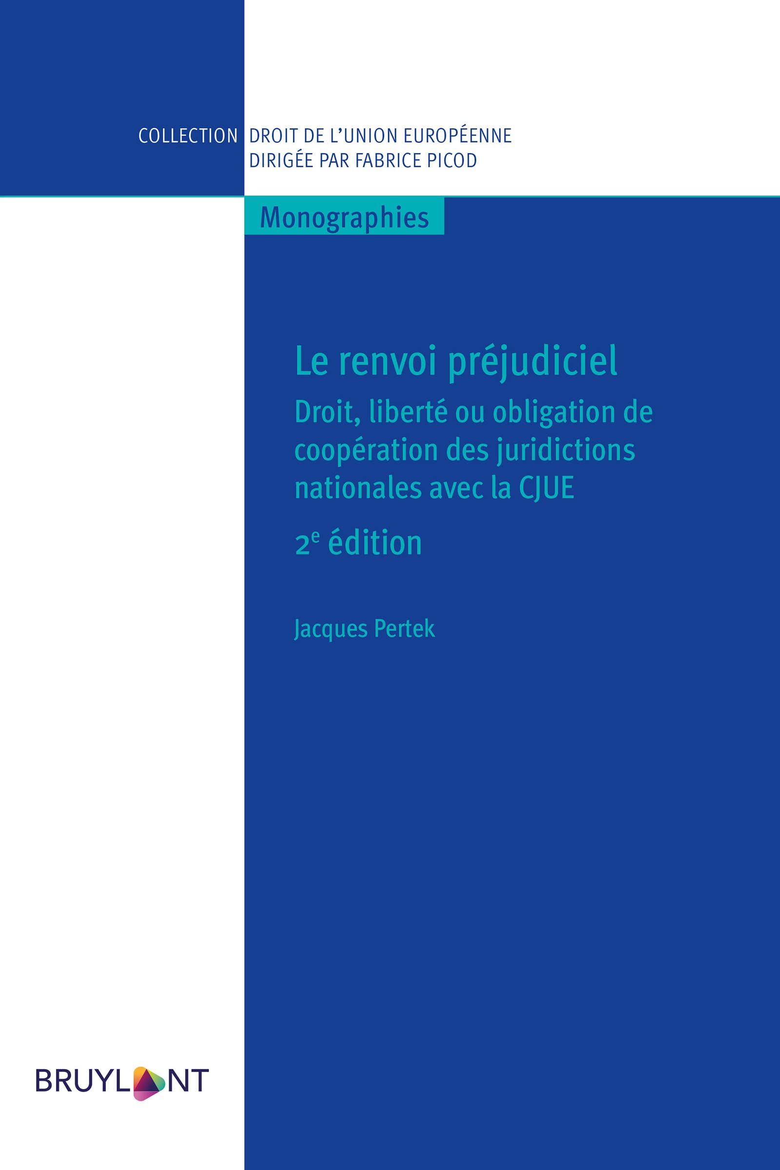 Le renvoi préjudiciel: Droit, liberté ou obligation de coopération des juridictions nationales avec la CJUE (Collection droit de l'Union européenne - Monographies)