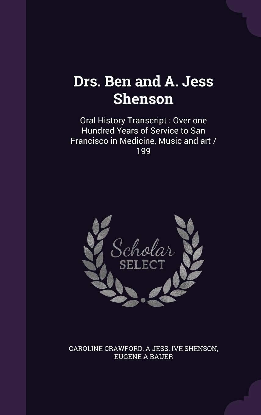 Drs. Ben and A. Jess Shenson: Oral History Transcript : Over one Hundred Years of Service to San Francisco in Medicine, Music and art / 199