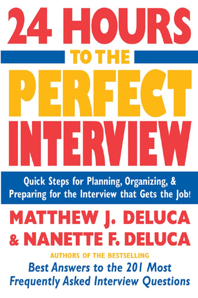 24 Hours to the Perfect Interview: Quick Steps For Planning, Organizing, And Preparing For The Interview That Gets The Job (CAREER (EXCLUDE VGM))