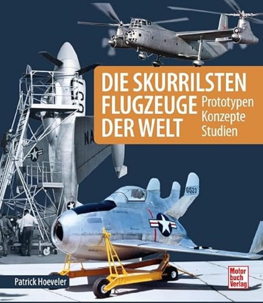 Die skurrilsten Flugzeuge der Welt: Prototypen - Konzepte - Studien
