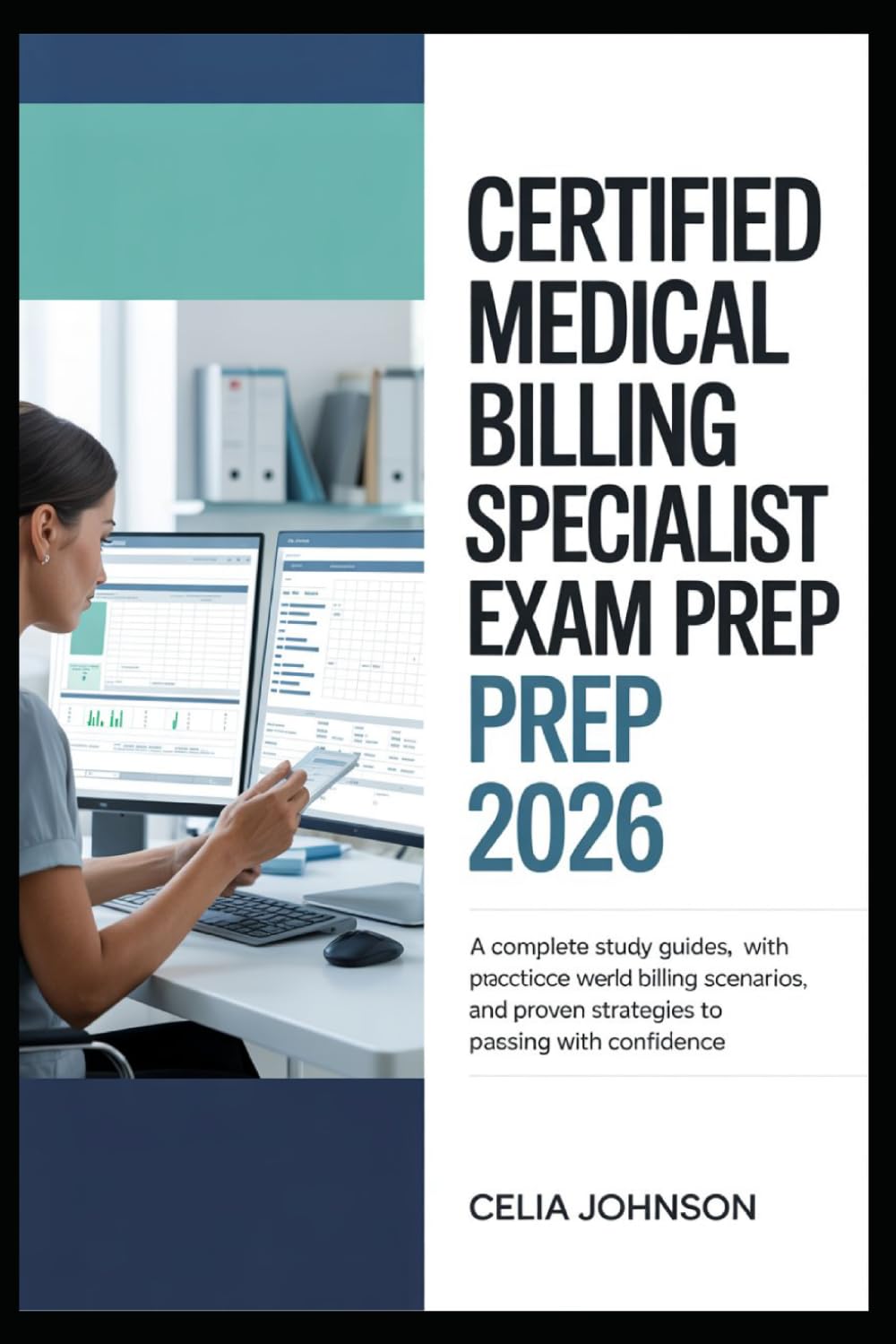 Certified Medical Billing Specialist Exam Prep 2026: A Complete Study Guide with Practice Questions, Real-World Billing Scenarios, and Proven Strategies to Passing with Confidence