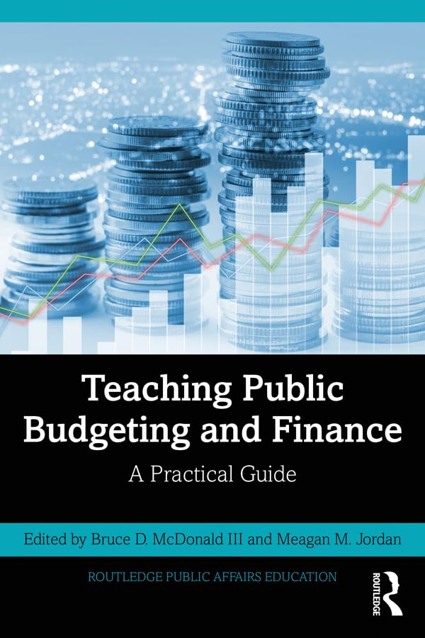 Teaching Public Budgeting and Finance: A Practical Guide (Routledge Public Affairs Education)