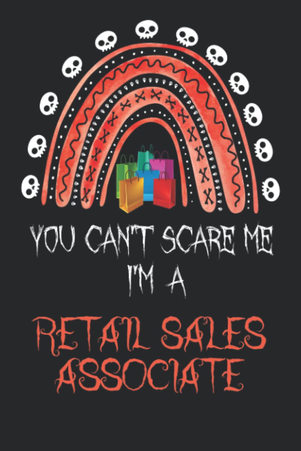 You Can't Scare Me I'm a Retail Sales Associate: This is a must-have for every child. It will keep them busy as they finish all their works. They can ... their drawings, collages and notes inside it.