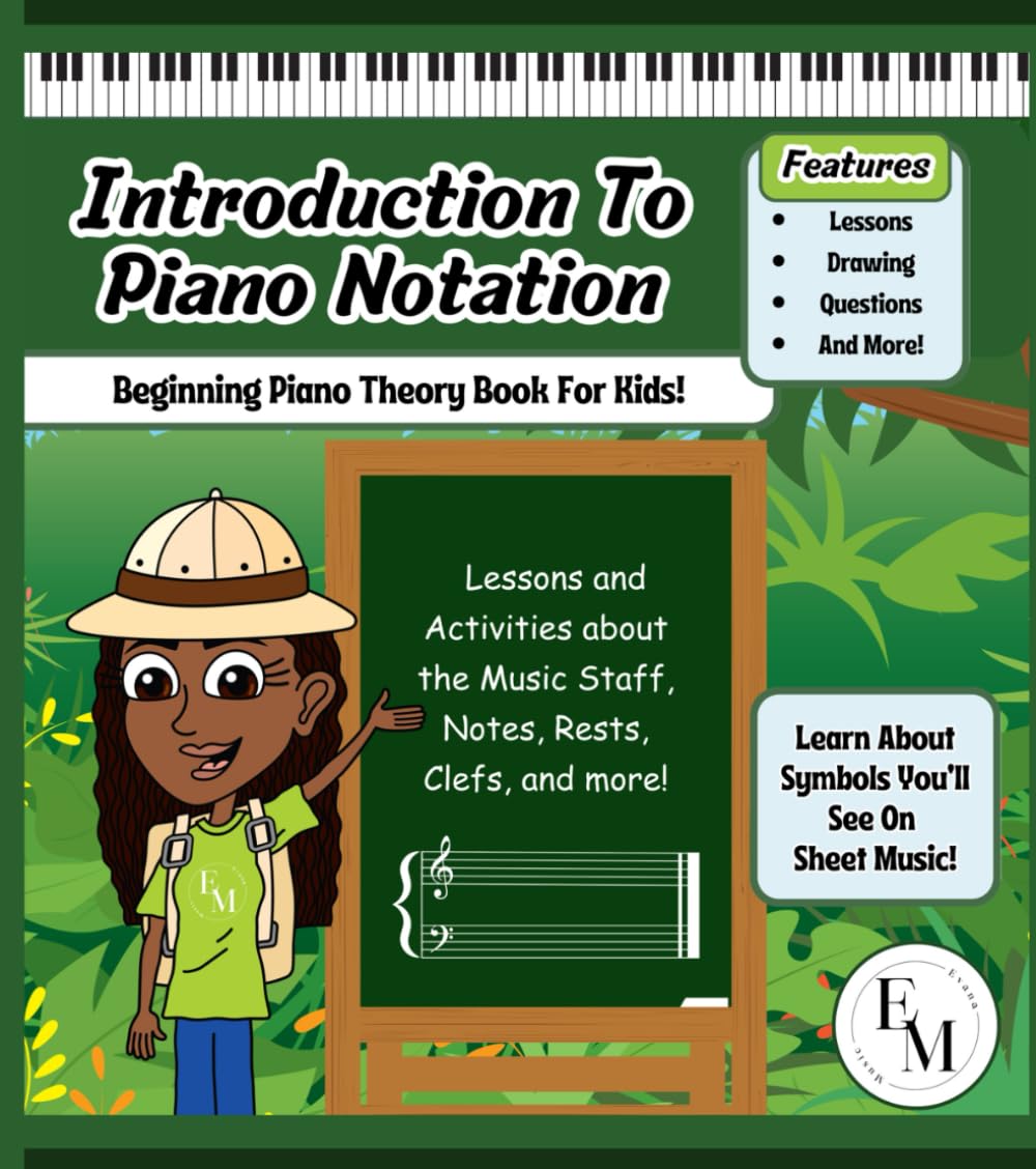 Introduction To Piano Notation: Beginning Piano Theory Book For Kids! Lessons And Activities About The Music Staff, Notes, Rests, Clefs, And More! ... About Symbols You'll See On Sheet Music!