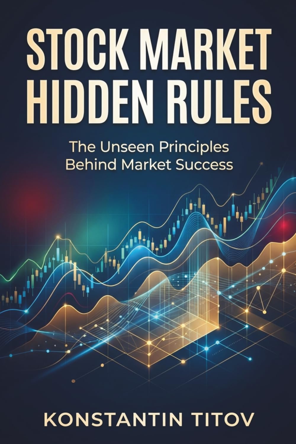 Stock Market Hidden Rules: The Unseen Principles Behind Market Success (The Hidden Logic of the Stock Market)