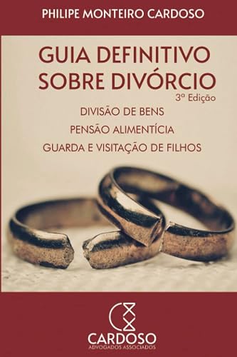 Guia definitivo sobre divórcio, divisão de bens, pensão alimentícia, guarda e visitação de filhos: 3ª Edição (Portuguese Edition)