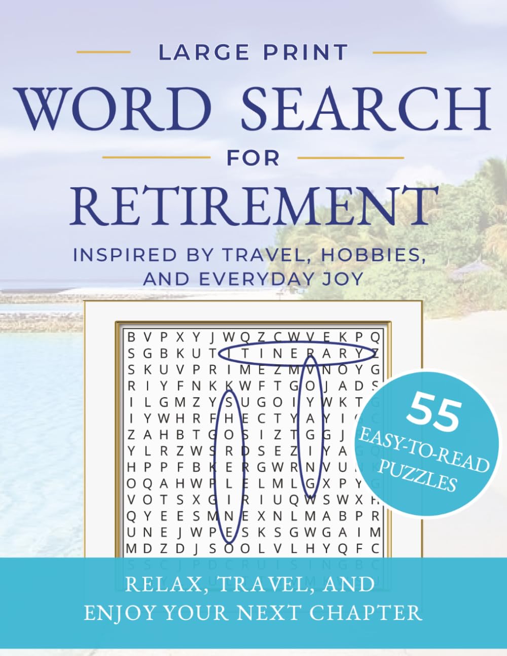 Large Print Word Search Puzzle Book for Retirement & Seniors: Word Searches with Easy-to-Read Print about Travel, Relaxation, Hobbies and Everyday Joy ... Times (Golden Years Word Search Collection)