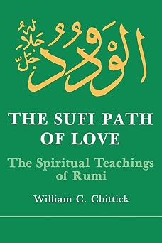 The Sufi Path of Love The Spiritual Teachings of Rumi Islam