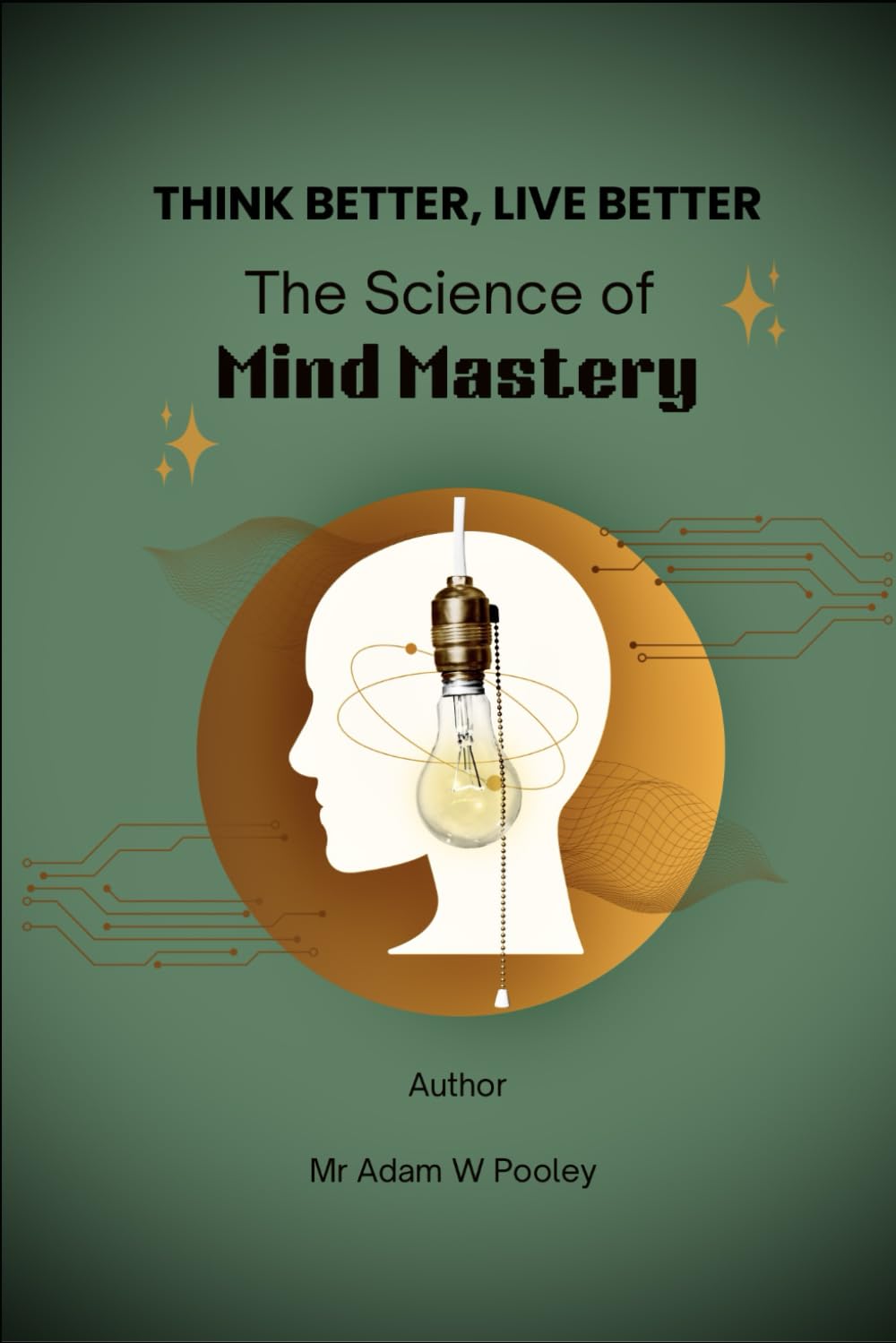 Think better, Live better: The Science of Mind Mastery