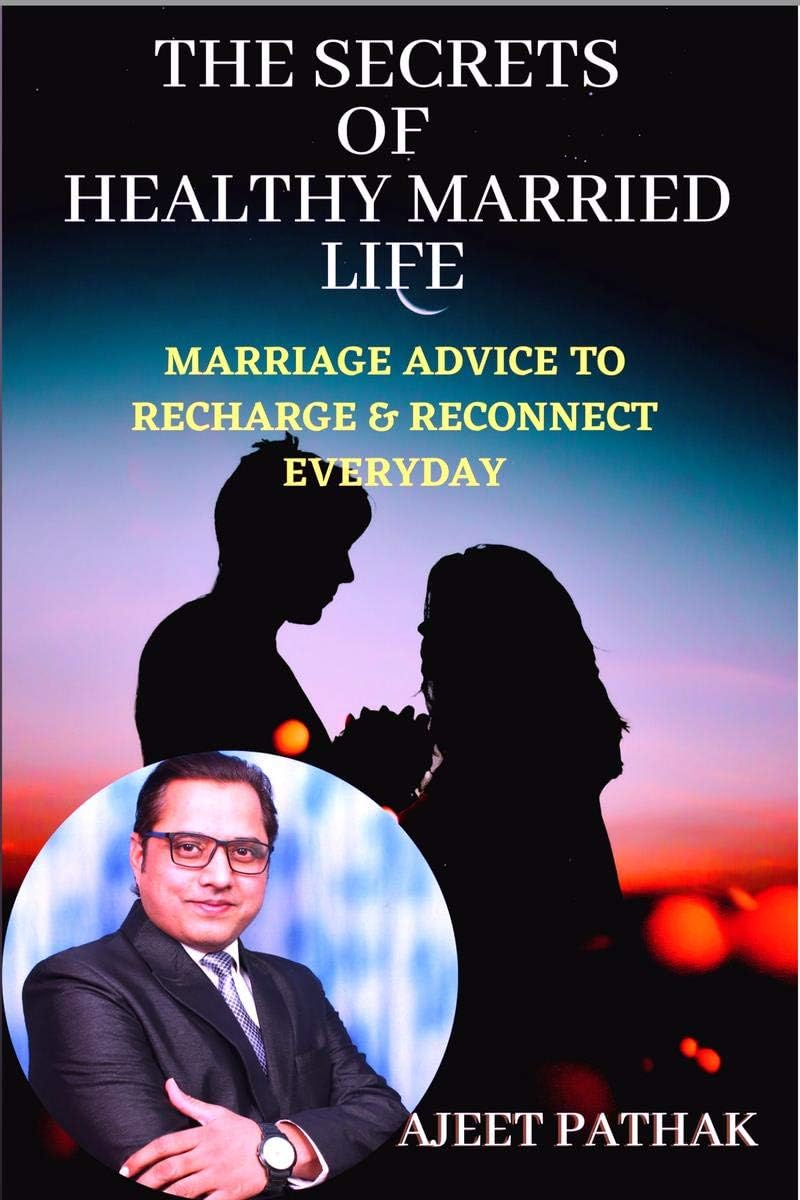 THE SECRETS OF HEALTHY MARRIED LIFE : Marriage Advice To Recharge & Reconnect Everyday