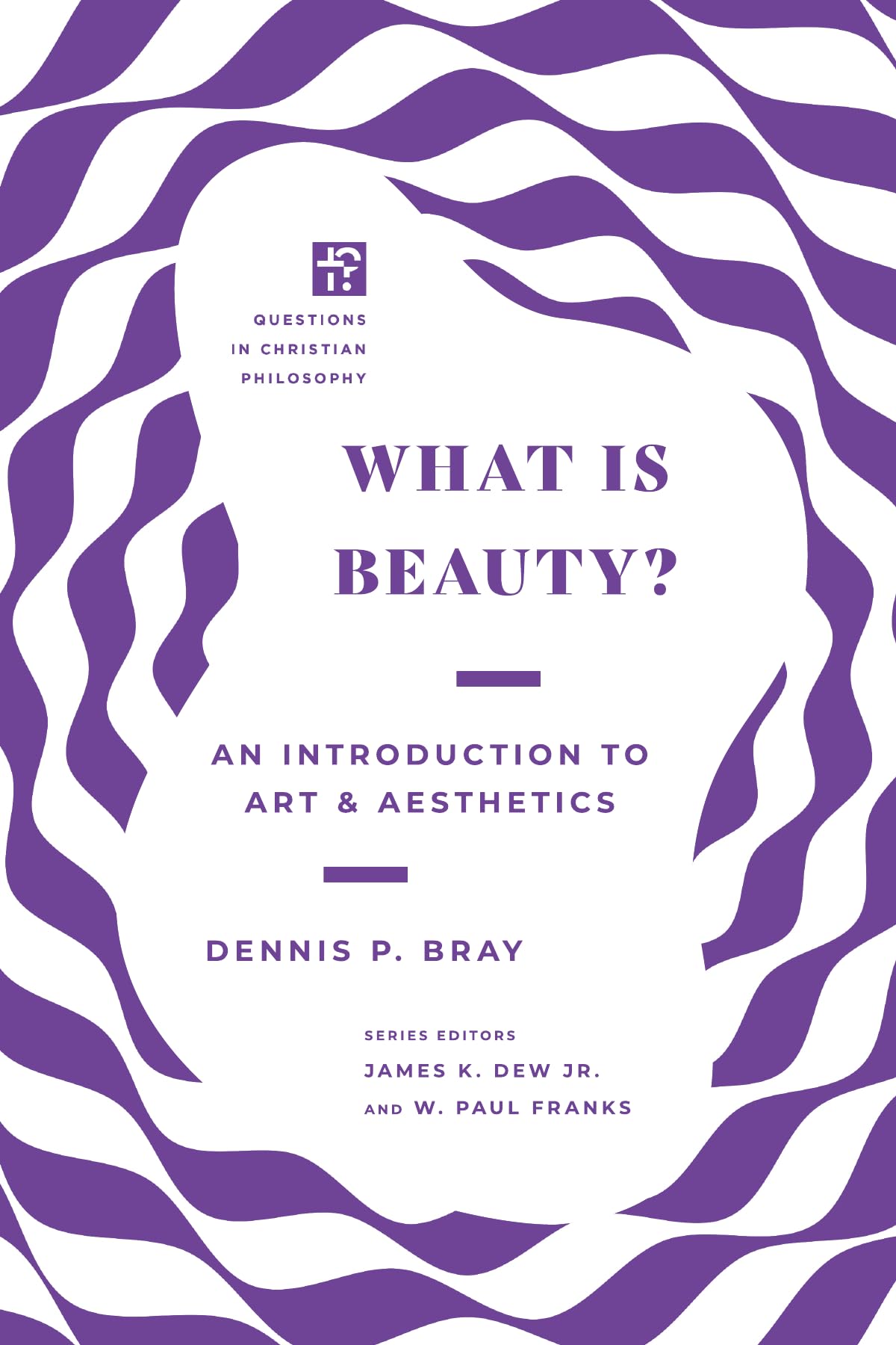 What Is Beauty?: An Introduction to Art and Aesthetics (Questions in Christian Philosophy)