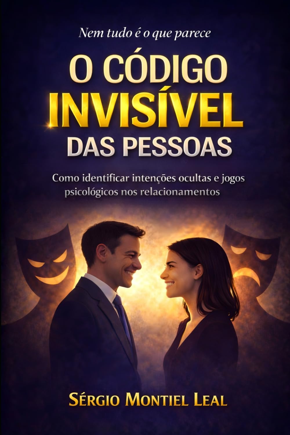 O CÓDIGO INVISÍVEL DAS PESSOAS: COMO IDENTIFICAR INTENÇÕES OCULTAS E JOGOS PSICOLÓGICOS NOS RELACIONAMENTOS