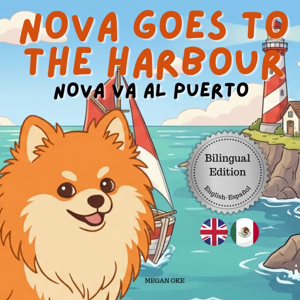 Nova Goes To The Harbour: A Bilingual Children's Book in English and Spanish (Nova the Pomeranian Series) (Nova The Pomeranian: Outdoor Adventures (Bilingual: English and Spanish))