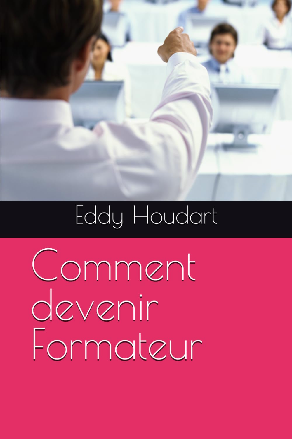 Comment devenir Formateur: par Eddy Houdart
