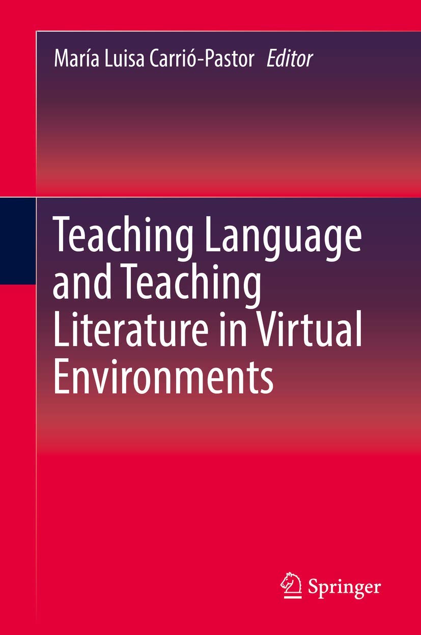 Teaching Language and Teaching Literature in Virtual Environments      1st ed. 2019 Edition
