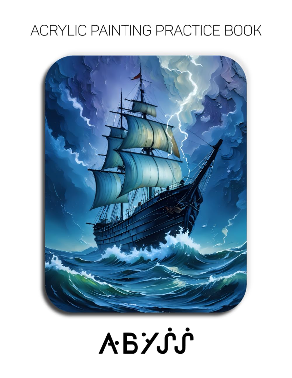 Acrylic Painting Practice Book - Abyss: The 6mm Impasto Masterclass – Sculpting Colossal Shipwrecks and Maritime Depths
