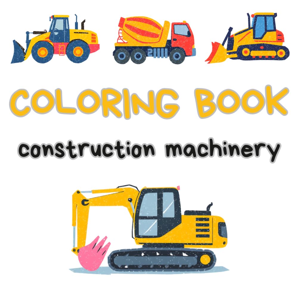 Coloring Book: Construction Machinery: Bulldozer, Concrete Mixer, Excavator, Crane, Tractor