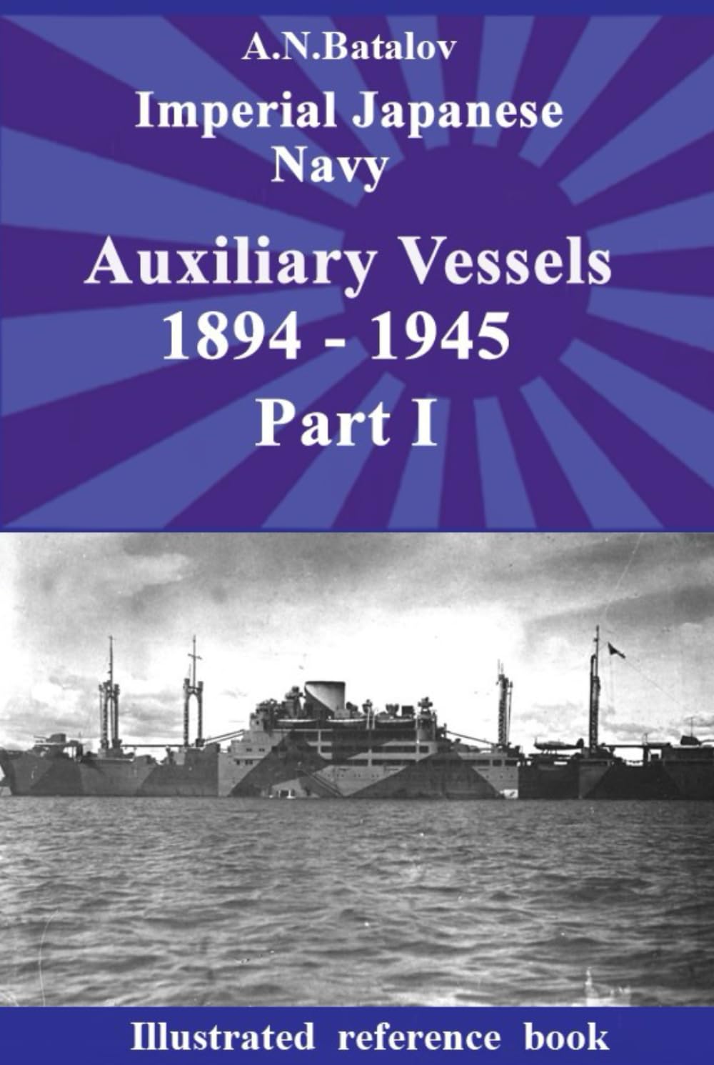 Imperial Japanese Navy. Auxiliary Vessels 1894 - 1945 Part I      Hardcover – May 11, 2024